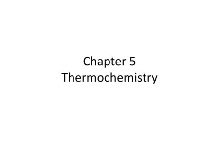 Chapter 5 Thermochemistry