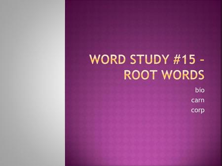 Word Study #15 – ROOT WORDS