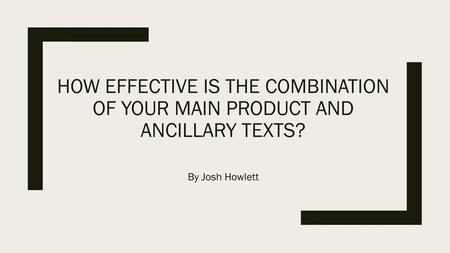 How effective is the combination of your main product and ancillary texts? By Josh Howlett.