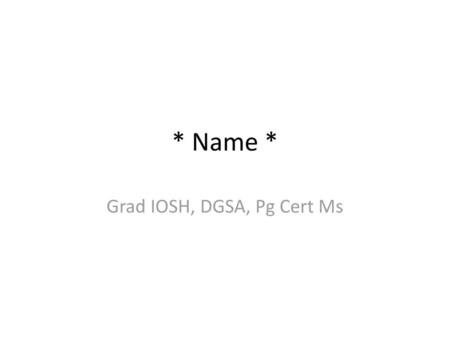 Grad IOSH, DGSA, Pg Cert Ms