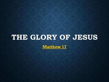 The Glory of Jesus Matthew 17.