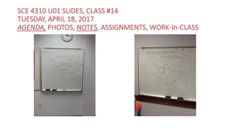 SCE 4310 U01 SLIDES, CLASS #14 TUESDAY, APRIL 18, 2017 AGENDA, PHOTOS, NOTES, ASSIGNMENTS, WORK-In-CLASS.