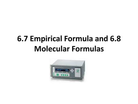 6.7 Empirical Formula and 6.8 Molecular Formulas