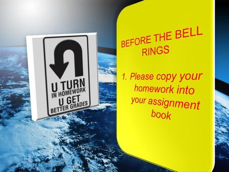 Please copy your homework into your assignment book