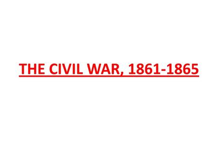 THE CIVIL WAR, 1861-1865.