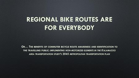 regional bike routes ARE FOR everybody