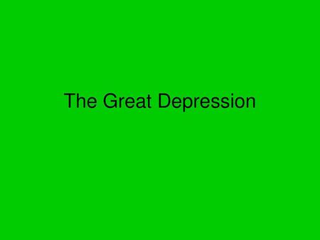 The Great Depression.