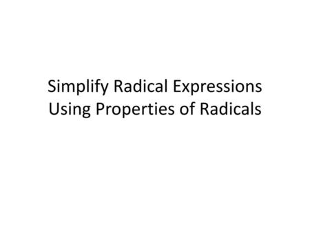 Simplify Radical Expressions Using Properties of Radicals