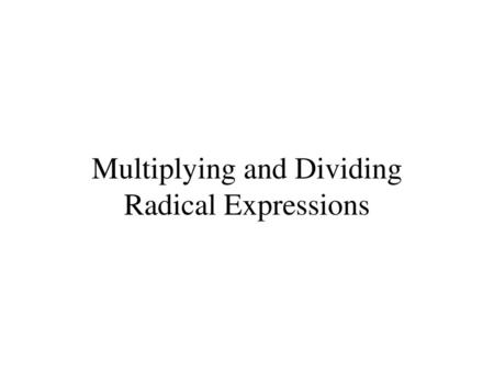 Multiplying and Dividing Radical Expressions