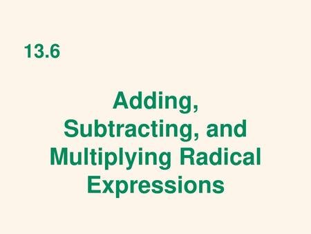 Adding, Subtracting, and Multiplying Radical Expressions