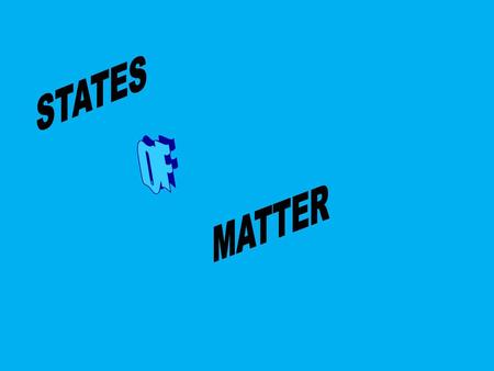 STATES OF MATTER.