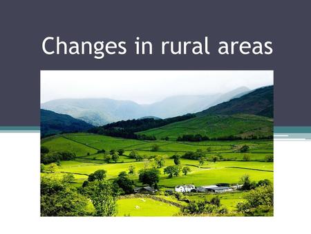 Changes in rural areas.