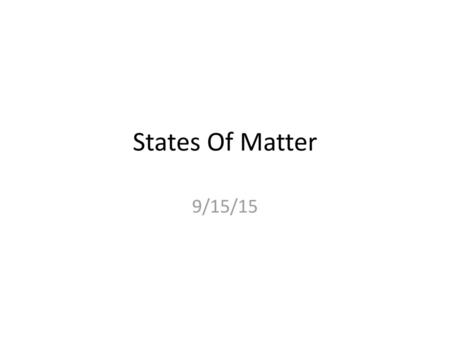 States Of Matter 9/15/15.