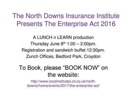 The North Downs Insurance Institute Presents The Enterprise Act 2016