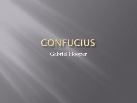 Confucius Gabriel Hooper.