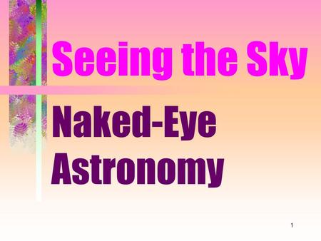 Seeing the Sky Naked-Eye Astronomy.