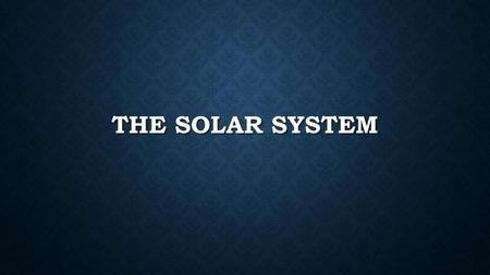 The solar system.