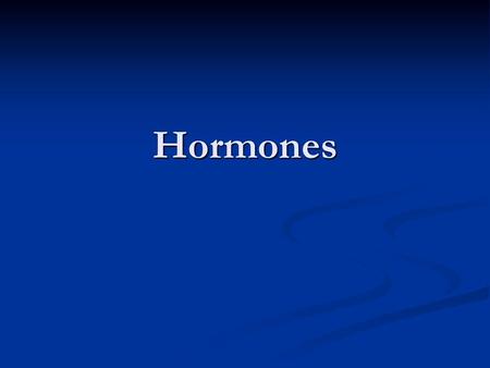 Hormones.