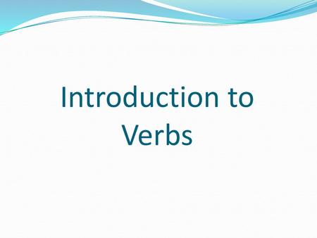 Introduction to Verbs.