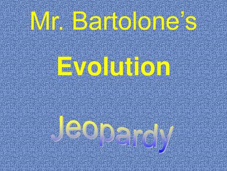 Mr. Bartolone’s Evolution Jeopardy.