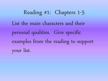 Reading #1: Chapters 1-5 List the main characters and their personal qualities. Give specific examples from the reading to support your list.