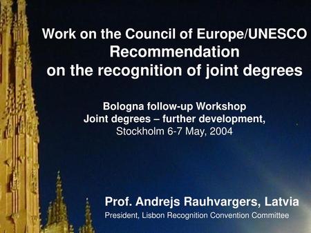 Work on the Council of Europe/UNESCO Recommendation on the recognition of joint degrees Bologna follow-up Workshop Joint degrees – further development,