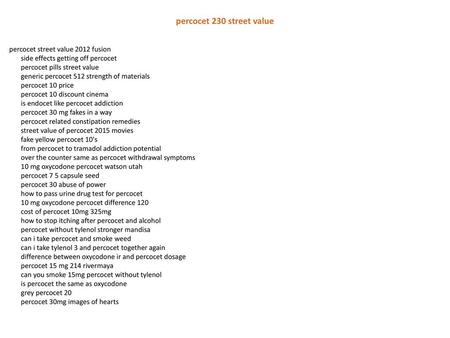 Percocet 230 street value percocet street value 2012 fusion side effects getting off percocet percocet pills street value generic percocet 512 strength.