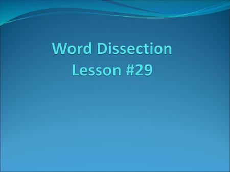 Word Dissection Lesson #29