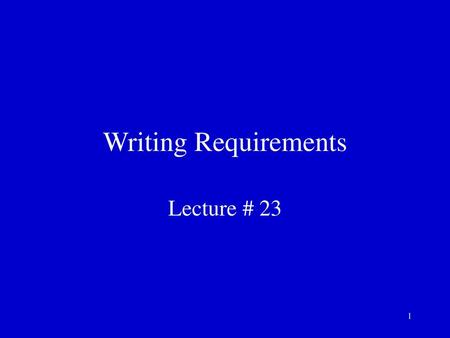 Writing Requirements Lecture # 23.