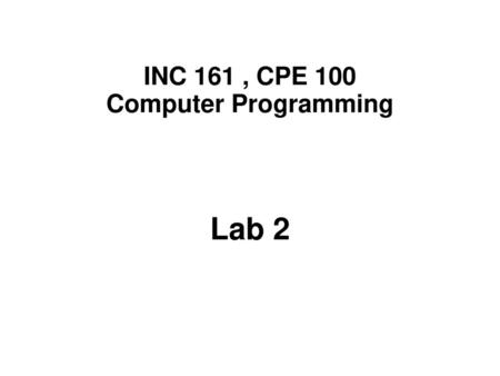 INC 161 , CPE 100 Computer Programming