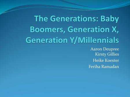 The Generations: Baby Boomers, Generation X, Generation Y/Millennials