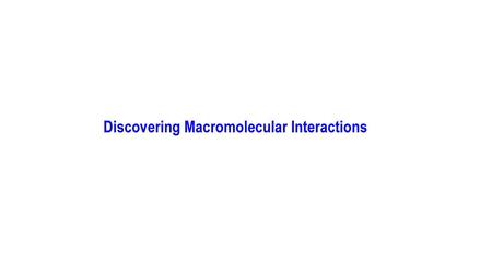 Discovering Macromolecular Interactions