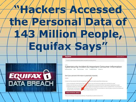 Equifax, an international credit reporting agency, has announced that a cybersecurity breach exposed the personal information of 143 million U.S. consumers.