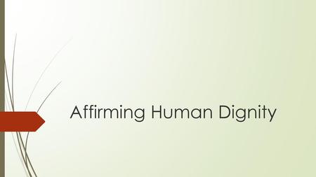 Affirming Human Dignity