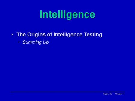 Intelligence The Origins of Intelligence Testing Summing Up.