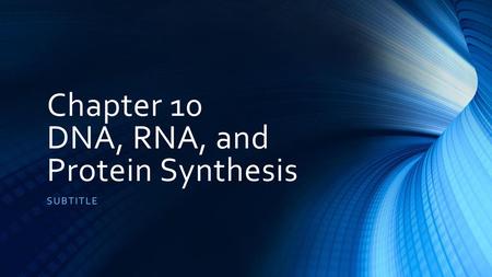 Chapter 10 DNA, RNA, and Protein Synthesis