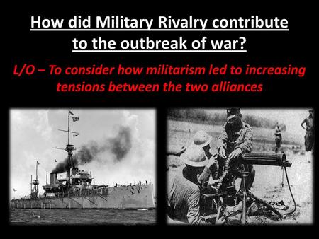 How did Military Rivalry contribute to the outbreak of war?