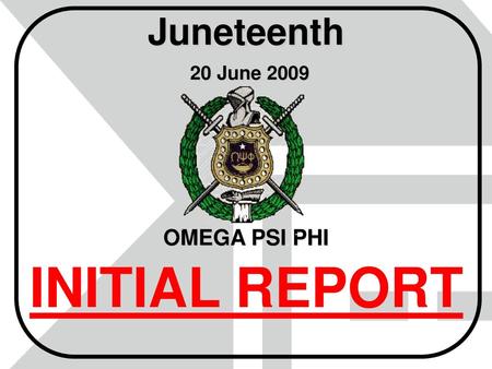 Juneteenth 20 June 2009 OMEGA PSI PHI INITIAL REPORT.