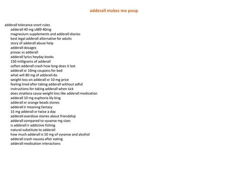 Adderall makes me poop adderall tolerance snort rules adderall 40 mg s489 40mg magnesium supplements and adderall diaries best legal adderall alternative.