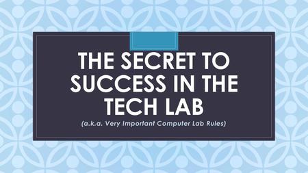 The secret to Success in the tech lab