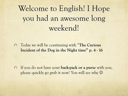 Welcome to English! I Hope you had an awesome long weekend!