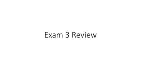 Exam 3 Review.