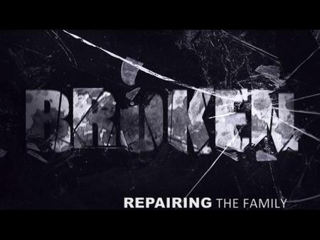 Broken: Repairing the Family