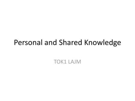 Personal and Shared Knowledge