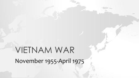 Vietnam War November 1955-April 1975.