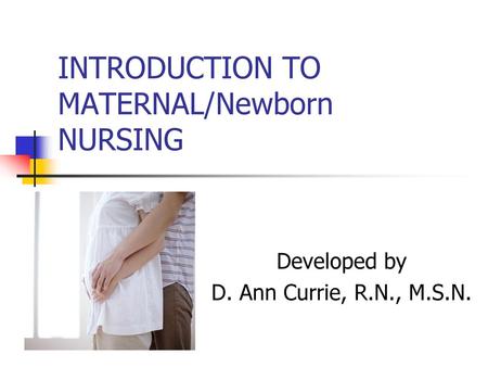 INTRODUCTION TO MATERNAL/Newborn NURSING