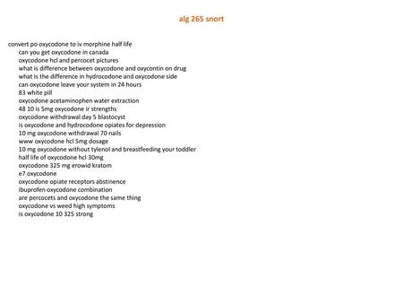 Alg 265 snort convert po oxycodone to iv morphine half life can you get oxycodone in canada oxycodone hcl and percocet pictures what is difference between.