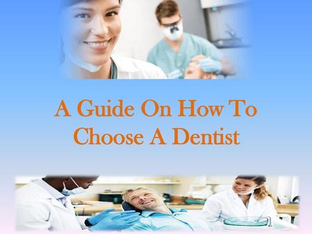 A Guide On How To Choose A Dentist