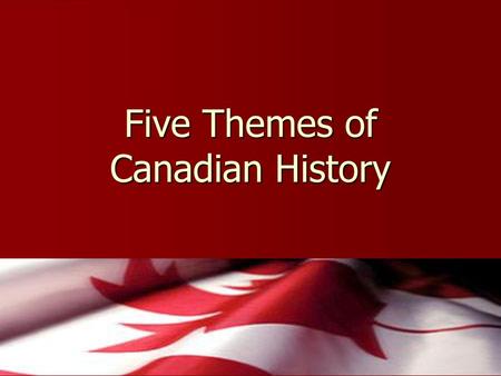 Five Themes of Canadian History