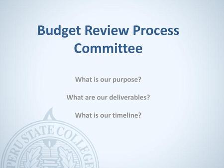 Budget Review Process Committee What is our purpose